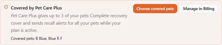 The Pet Care Plus card on My Pet IDs: up to 3 of your pets get Complete recovery cover, recall alerts for all your pets, and the covered pets B Blue and Blue R F